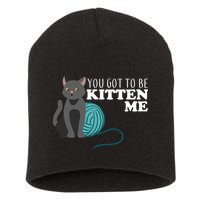 You Got To Be Kitten Me Short Acrylic Beanie