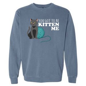 You Got To Be Kitten Me Garment-Dyed Sweatshirt