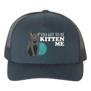 You Got To Be Kitten Me Yupoong Adult 5-Panel Trucker Hat