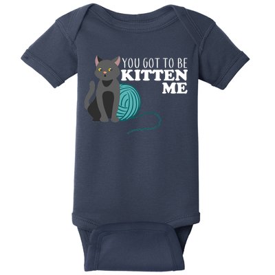 You Got To Be Kitten Me Baby Bodysuit