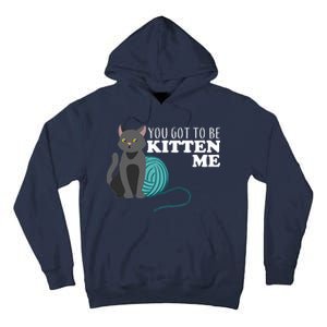 You Got To Be Kitten Me Tall Hoodie