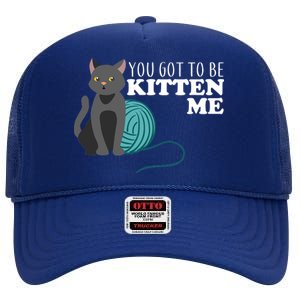 You Got To Be Kitten Me High Crown Mesh Back Trucker Hat