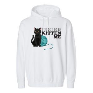 You Got To Be Kitten Me Garment-Dyed Fleece Hoodie