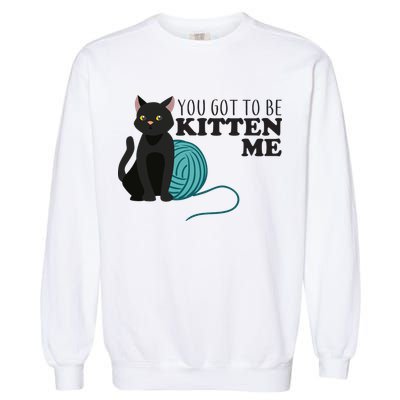 You Got To Be Kitten Me Garment-Dyed Sweatshirt