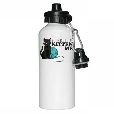 You Got To Be Kitten Me Aluminum Water Bottle 