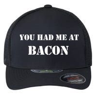 You Had Me At Bacon Flexfit Unipanel Trucker Cap