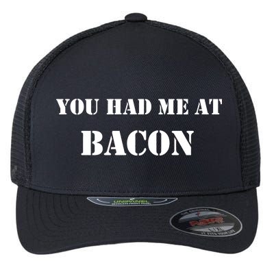 You Had Me At Bacon Flexfit Unipanel Trucker Cap