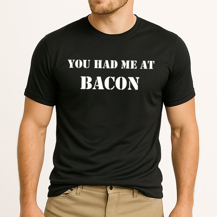You Had Me At Bacon Cooling Performance Crew T-Shirt