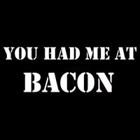 You Had Me At Bacon Sweatshirt