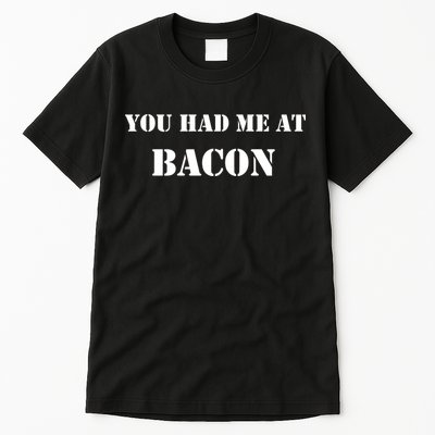 You Had Me At Bacon Tall T-Shirt