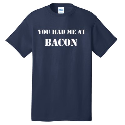 You Had Me At Bacon Tall T-Shirt