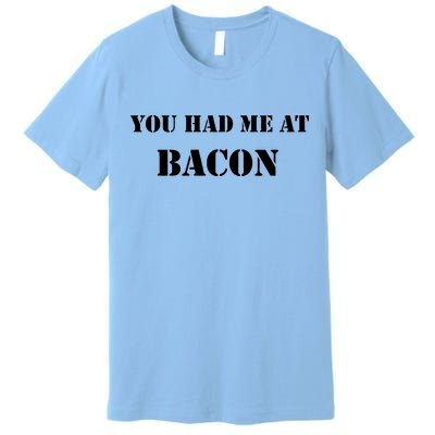 You Had Me At Bacon Premium T-Shirt