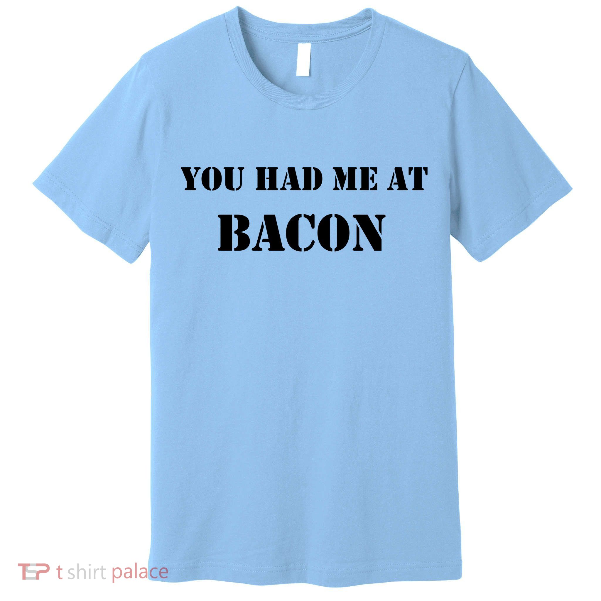You Had Me At Bacon Premium T-Shirt