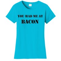 You Had Me At Bacon Women's T-Shirt