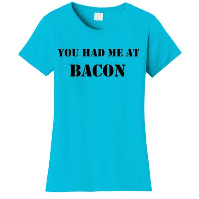 You Had Me At Bacon Women's T-Shirt