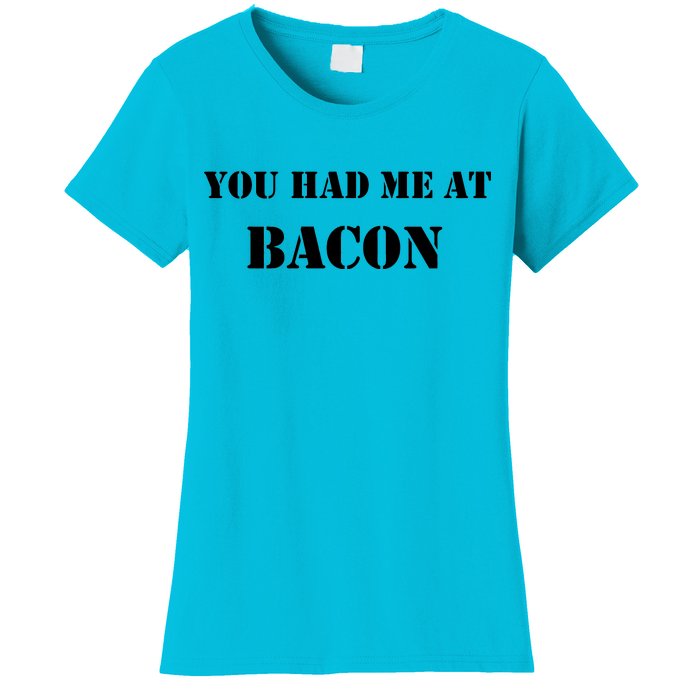 You Had Me At Bacon Women's T-Shirt