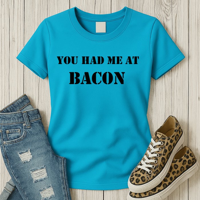 You Had Me At Bacon Womens T-Shirt