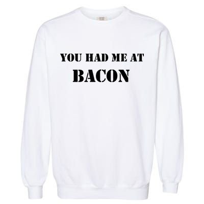 You Had Me At Bacon Garment-Dyed Sweatshirt