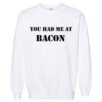 You Had Me At Bacon Garment-Dyed Sweatshirt