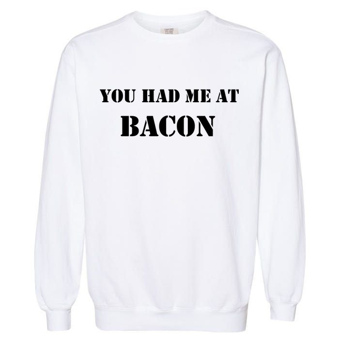You Had Me At Bacon Garment-Dyed Sweatshirt