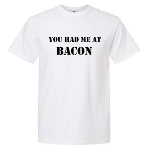 You Had Me At Bacon Garment-Dyed Heavyweight T-Shirt