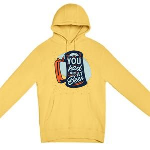 You Had Me At Beer Premium Pullover Hoodie