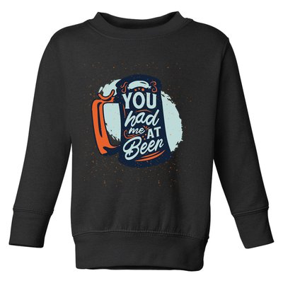 You Had Me At Beer Toddler Sweatshirt