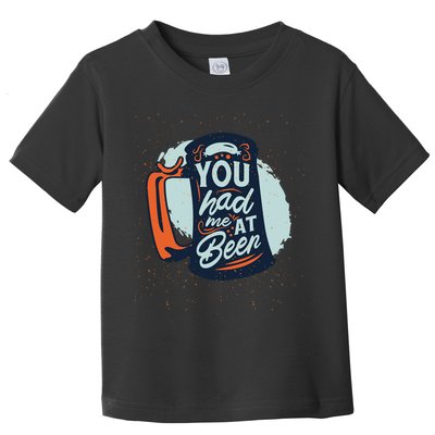 You Had Me At Beer Toddler T-Shirt