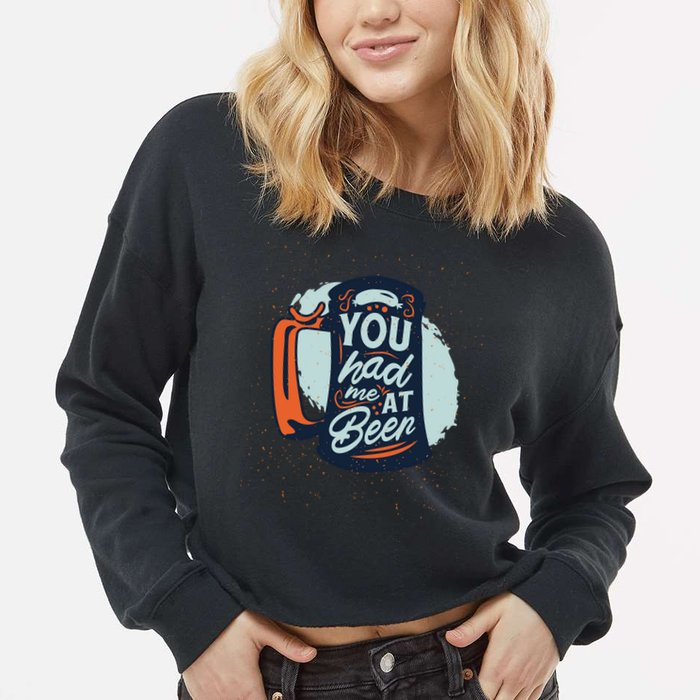 You Had Me At Beer Cropped Pullover Crew