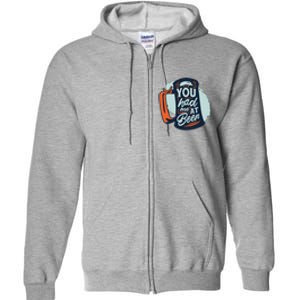 You Had Me At Beer Full Zip Hoodie