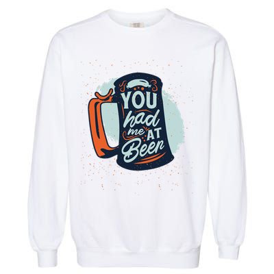 You Had Me At Beer Garment-Dyed Sweatshirt