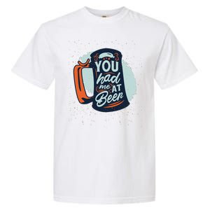 You Had Me At Beer Garment-Dyed Heavyweight T-Shirt