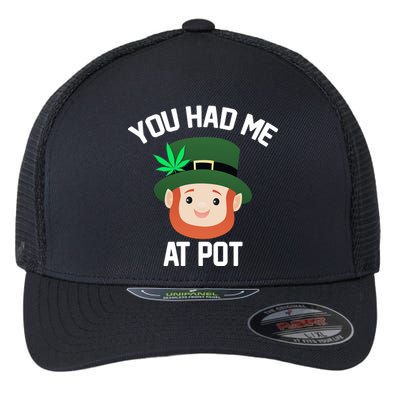 You Had Me At Pot Funny St Patricks Day Weed Flexfit Unipanel Trucker Cap