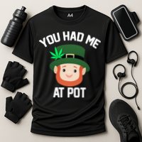 You Had Me At Pot Funny St Patricks Day Weed Cooling Performance Crew T-Shirt