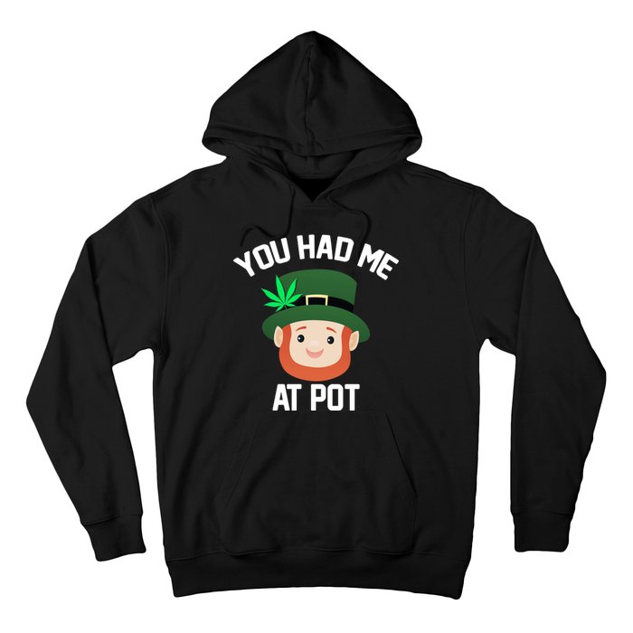 You Had Me At Pot Funny St Patricks Day Weed Hoodie