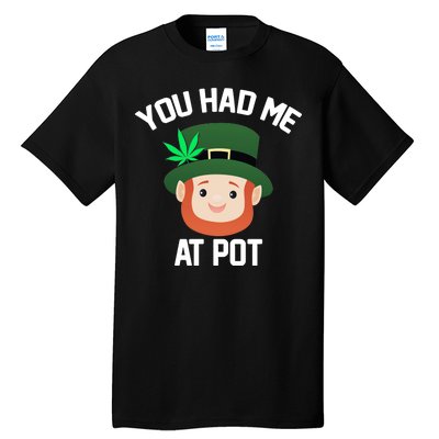 You Had Me At Pot Funny St Patricks Day Weed Tall T-Shirt