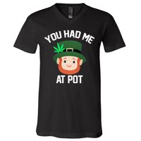 You Had Me At Pot Funny St Patricks Day Weed V-Neck T-Shirt