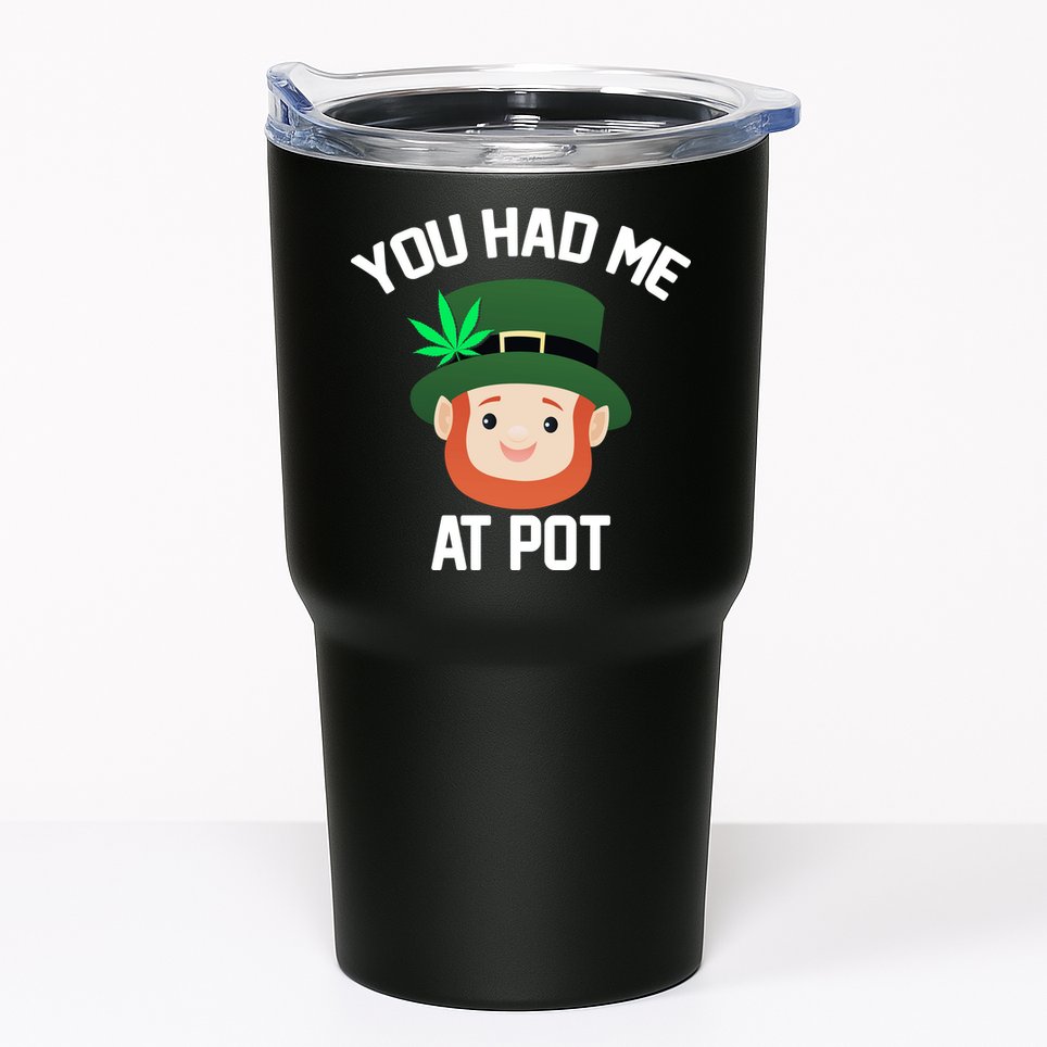 You Had Me At Pot Funny St Patricks Day Weed Tumbler