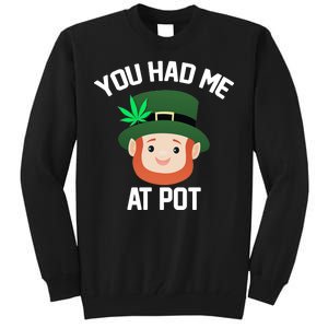 You Had Me At Pot Funny St Patricks Day Weed Tall Sweatshirt