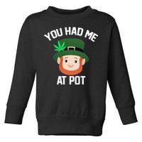 You Had Me At Pot Funny St Patricks Day Weed Toddler Sweatshirt