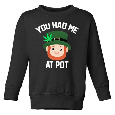 You Had Me At Pot Funny St Patricks Day Weed Toddler Sweatshirt