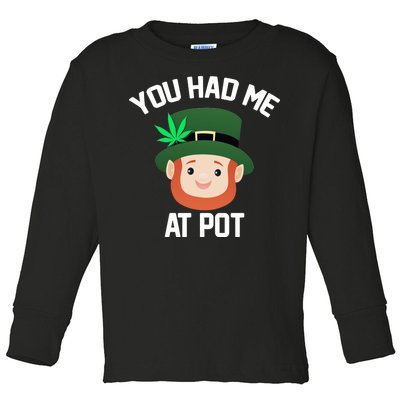 You Had Me At Pot Funny St Patricks Day Weed Toddler Long Sleeve Shirt