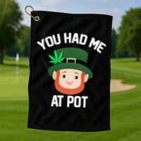 You Had Me At Pot Funny St Patricks Day Weed Golf Towel
