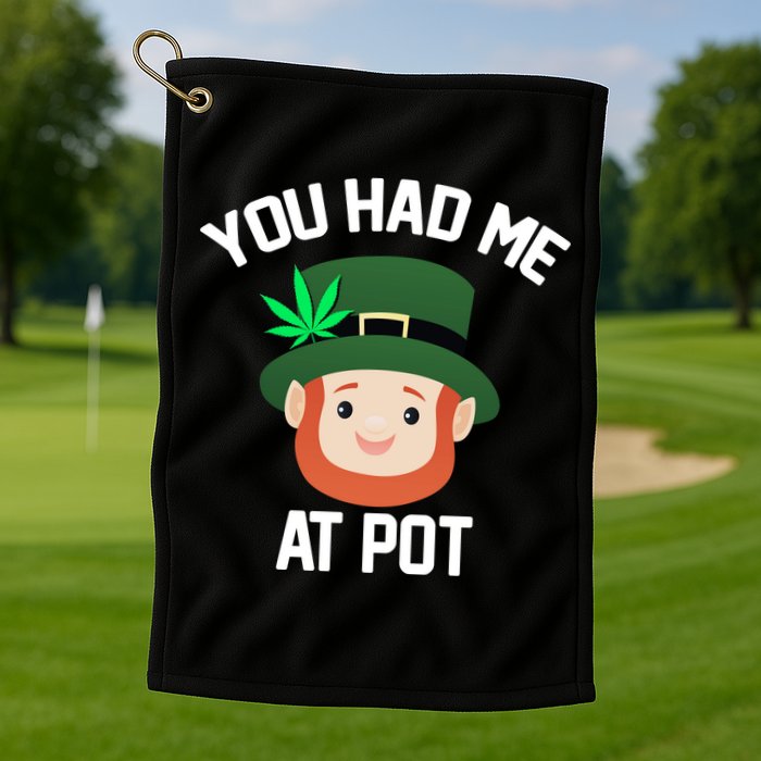 You Had Me At Pot Funny St Patricks Day Weed Golf Towel