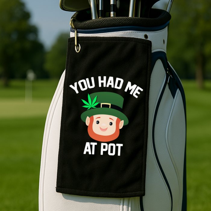 You Had Me At Pot Funny St Patricks Day Weed Golf Towel