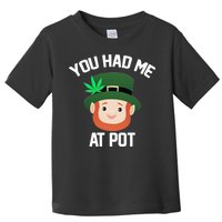 You Had Me At Pot Funny St Patricks Day Weed Toddler T-Shirt