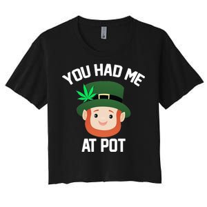 You Had Me At Pot Funny St Patricks Day Weed Women's Crop Top Tee