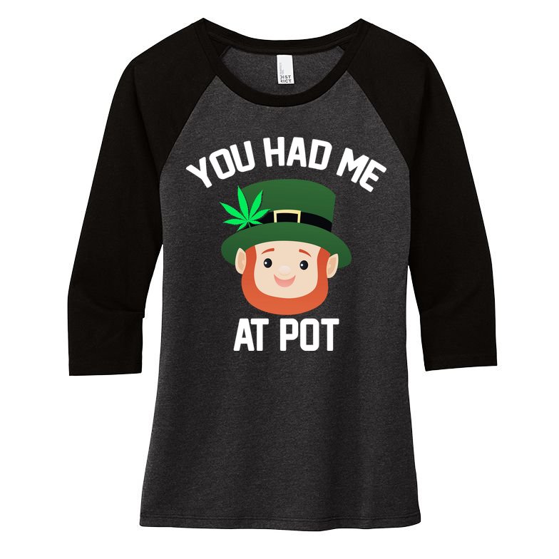 You Had Me At Pot Funny St Patricks Day Weed Women's Tri-Blend 3/4-Sleeve Raglan Shirt