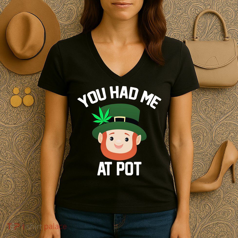 You Had Me At Pot Funny St Patricks Day Weed Women's V-Neck T-Shirt