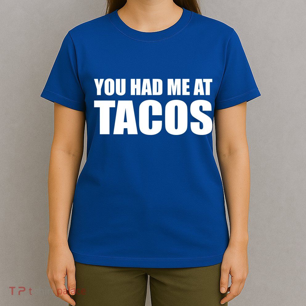 You Had Me At Tacos T-Shirt